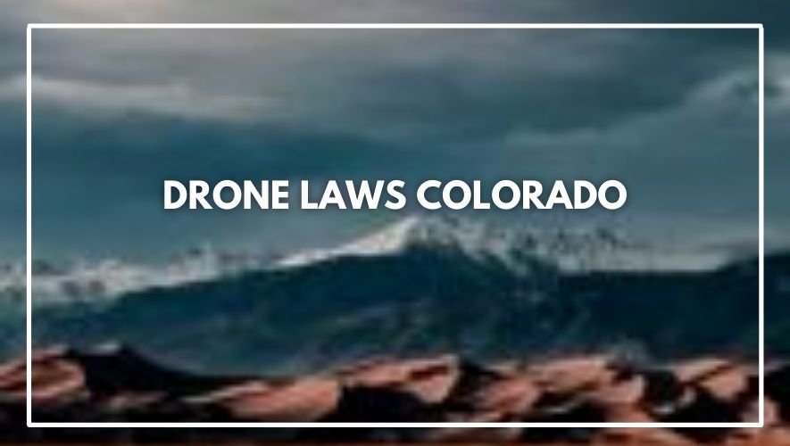 Drone Laws in Colorado (2023)